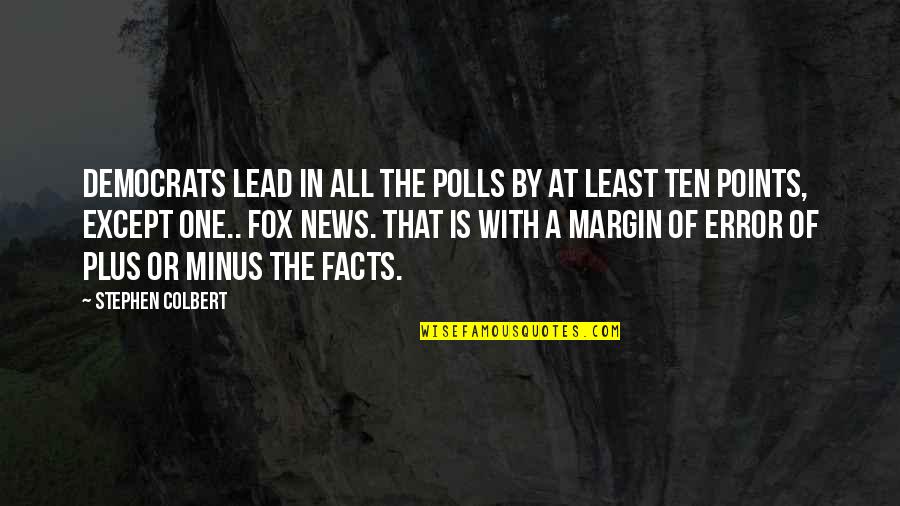Funny At Least Quotes By Stephen Colbert: Democrats lead in all the polls by at