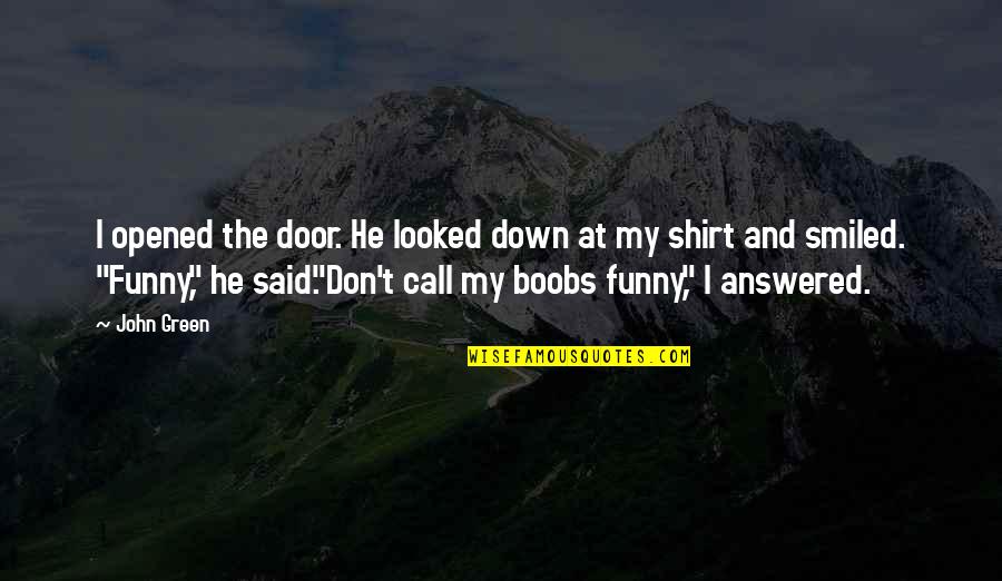 Funny At&t Quotes By John Green: I opened the door. He looked down at