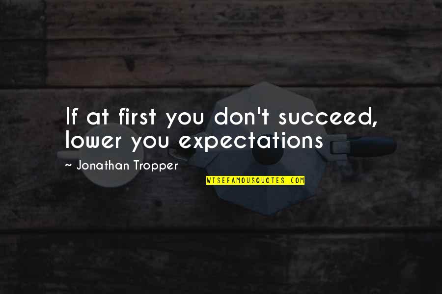 Funny At&t Quotes By Jonathan Tropper: If at first you don't succeed, lower you