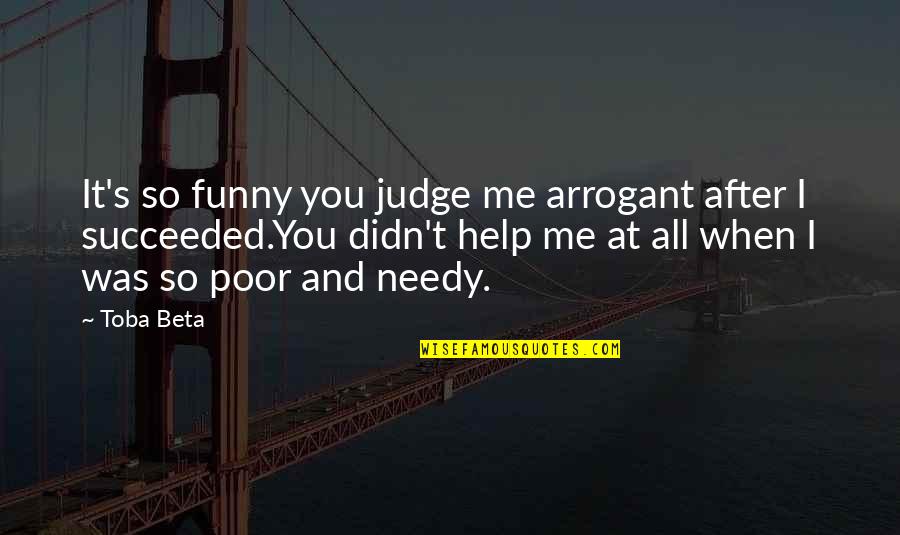 Funny At&t Quotes By Toba Beta: It's so funny you judge me arrogant after