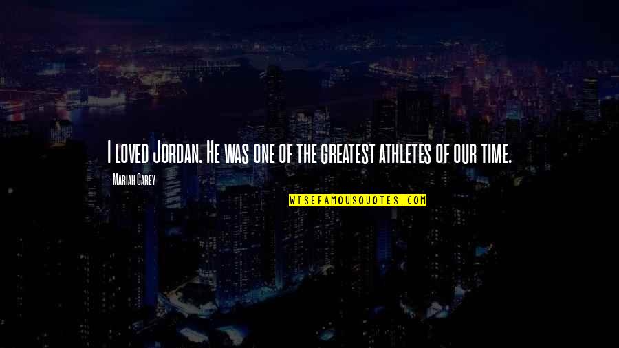 Funny Athlete Quotes By Mariah Carey: I loved Jordan. He was one of the