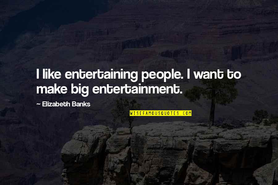 Funny Athletic Trainer Quotes By Elizabeth Banks: I like entertaining people. I want to make