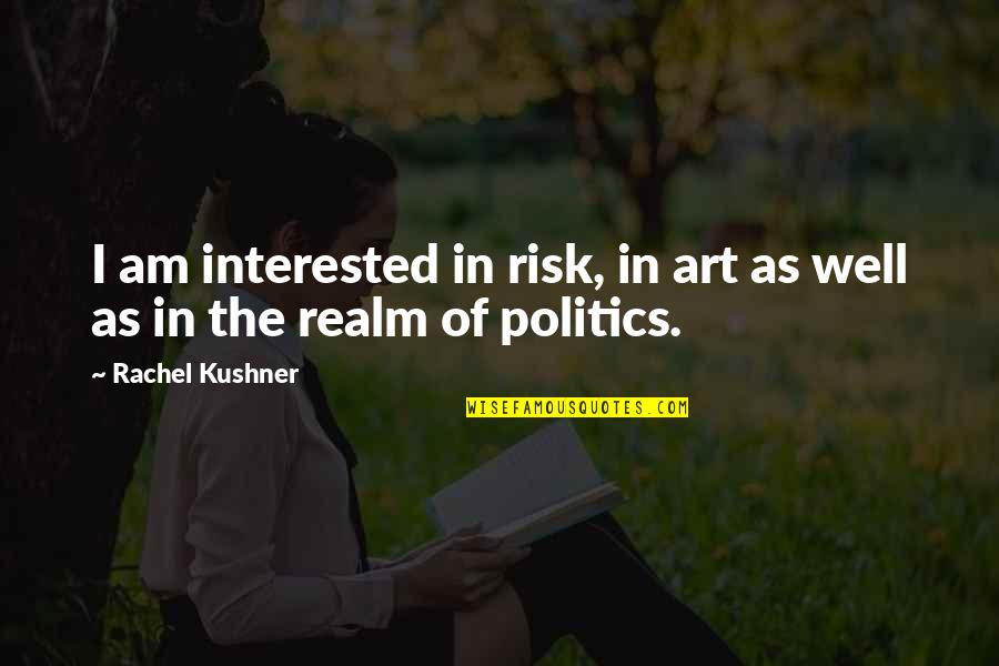 Funny Atlanta Braves Quotes By Rachel Kushner: I am interested in risk, in art as