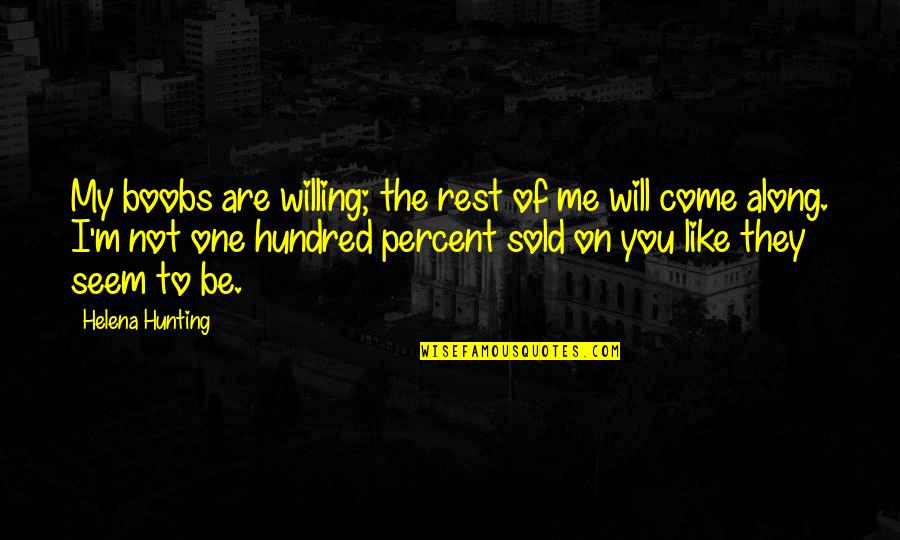 Funny Atomic Bomb Quotes By Helena Hunting: My boobs are willing; the rest of me Funny Atomic Bomb Quotes By Helena Hunting: My boobs are willing; the rest of me