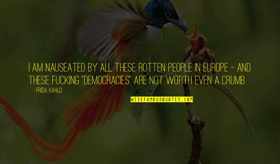 Funny Attention Grabber Quotes By Frida Kahlo: I am nauseated by all these rotten people Funny Attention Grabber Quotes By Frida Kahlo: I am nauseated by all these rotten people