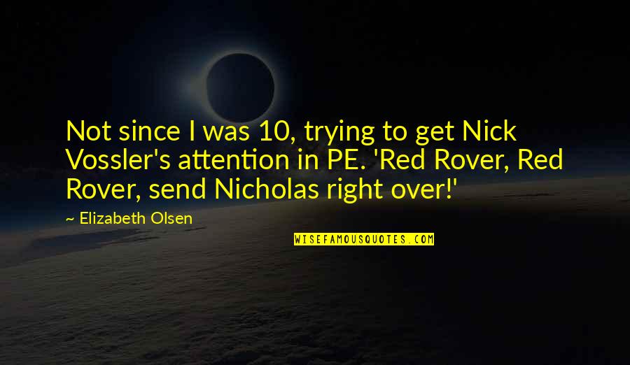 Funny Attention Quotes By Elizabeth Olsen: Not since I was 10, trying to get Funny Attention Quotes By Elizabeth Olsen: Not since I was 10, trying to get