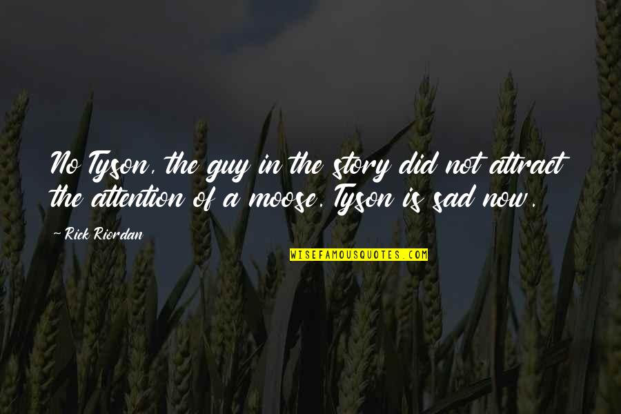 Funny Attention Quotes By Rick Riordan: No Tyson, the guy in the story did Funny Attention Quotes By Rick Riordan: No Tyson, the guy in the story did
