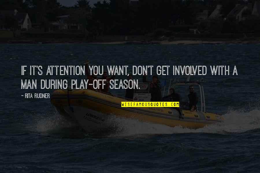 Funny Attention Quotes By Rita Rudner: If it's attention you want, don't get involved
