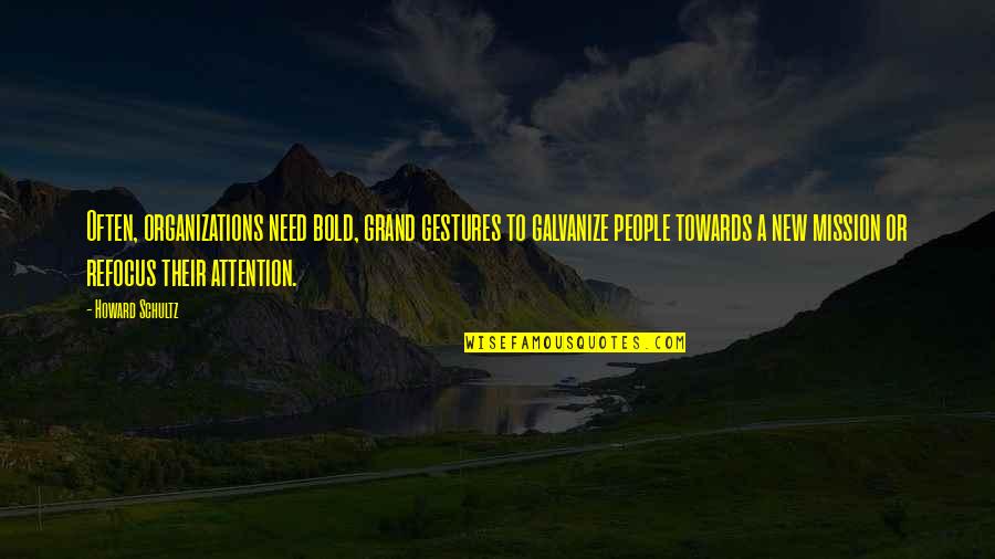 Funny Attention Seekers Quotes By Howard Schultz: Often, organizations need bold, grand gestures to galvanize Funny Attention Seekers Quotes By Howard Schultz: Often, organizations need bold, grand gestures to galvanize