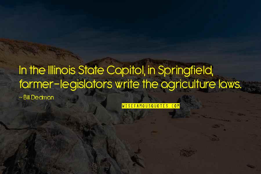 Funny Attorneys Quotes By Bill Dedman: In the Illinois State Capitol, in Springfield, farmer-legislators