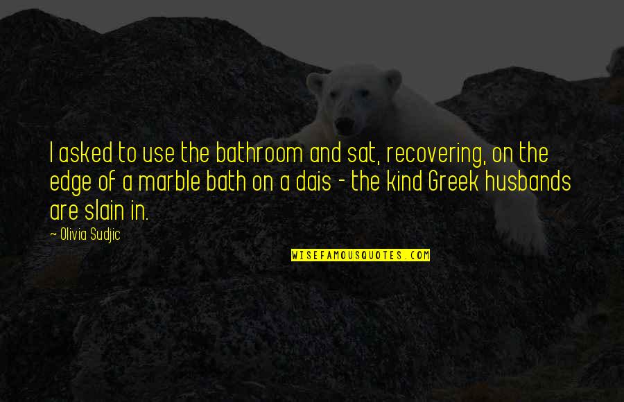 Funny Au Pair Quotes By Olivia Sudjic: I asked to use the bathroom and sat, Funny Au Pair Quotes By Olivia Sudjic: I asked to use the bathroom and sat,
