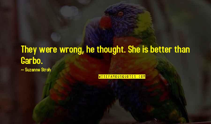 Funny Auburn Quotes By Suzanne Stroh: They were wrong, he thought. She is better Funny Auburn Quotes By Suzanne Stroh: They were wrong, he thought. She is better