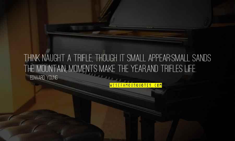 Funny Audi Quotes By Edward Young: Think naught a trifle, though it small appear:Small