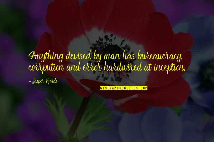 Funny Auditions Quotes By Jasper Fforde: Anything devised by man has bureaucracy, corrpution and Funny Auditions Quotes By Jasper Fforde: Anything devised by man has bureaucracy, corrpution and