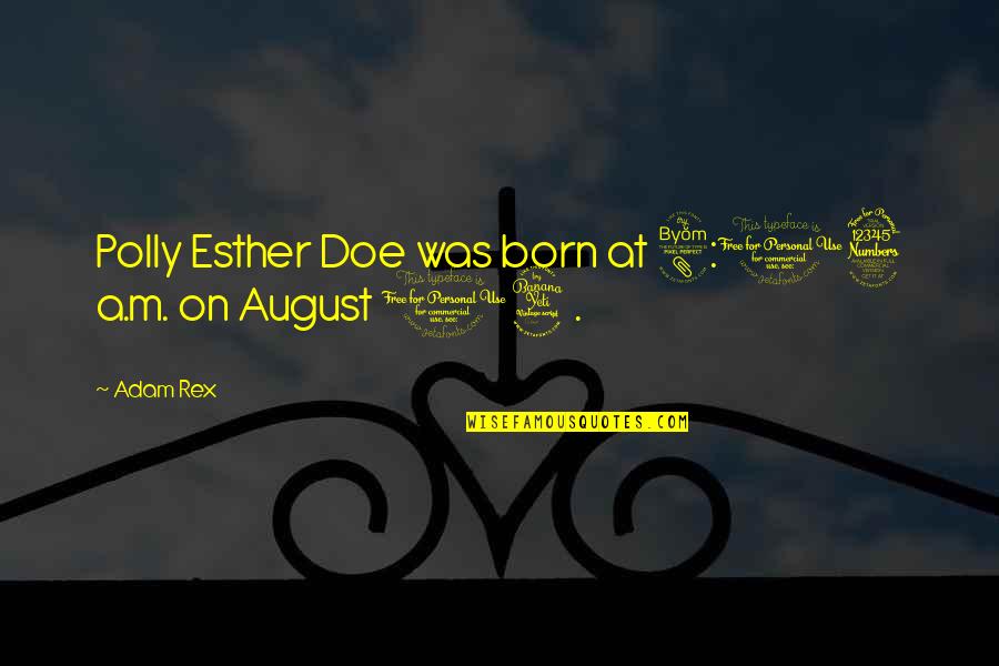 Funny August Quotes By Adam Rex: Polly Esther Doe was born at 8:03 a.m.
