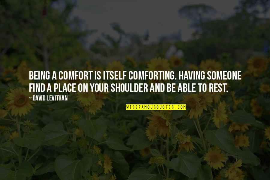 Funny August Quotes By David Levithan: Being a comfort is itself comforting. Having someone Funny August Quotes By David Levithan: Being a comfort is itself comforting. Having someone