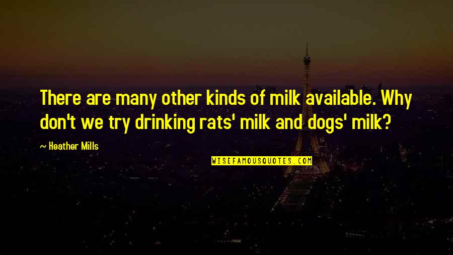 Funny August Quotes By Heather Mills: There are many other kinds of milk available. Funny August Quotes By Heather Mills: There are many other kinds of milk available.