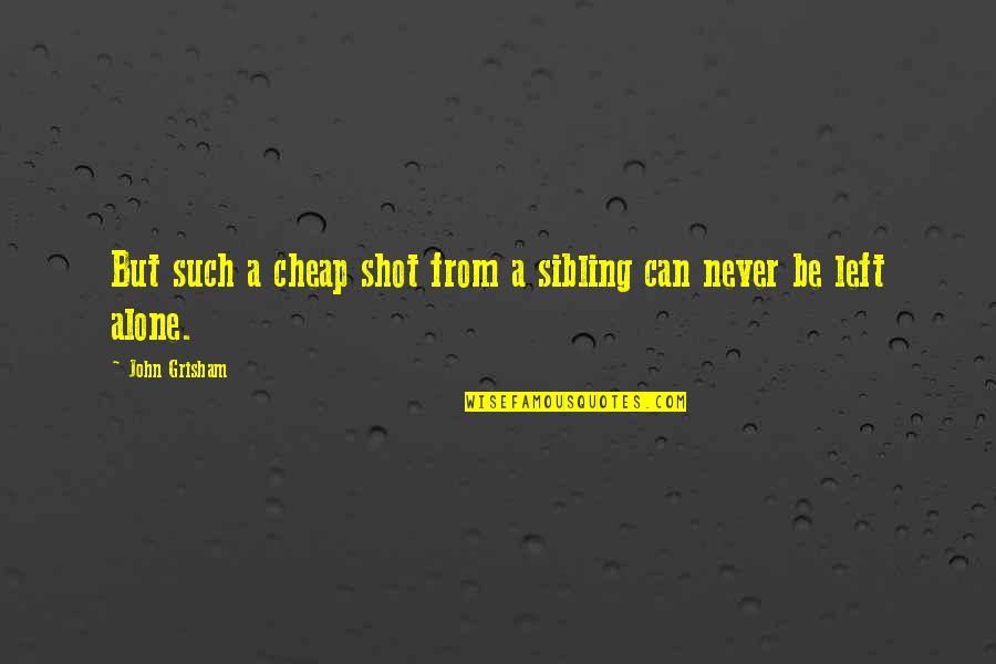 Funny Aunt And Nephew Quotes By John Grisham: But such a cheap shot from a sibling