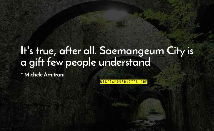 Funny Aunt Bam Quotes By Michele Amitrani: It's true, after all. Saemangeum City is a Funny Aunt Bam Quotes By Michele Amitrani: It's true, after all. Saemangeum City is a