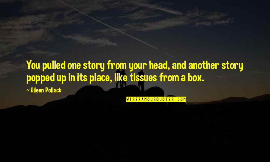 Funny Aunts Quotes By Eileen Pollack: You pulled one story from your head, and Funny Aunts Quotes By Eileen Pollack: You pulled one story from your head, and