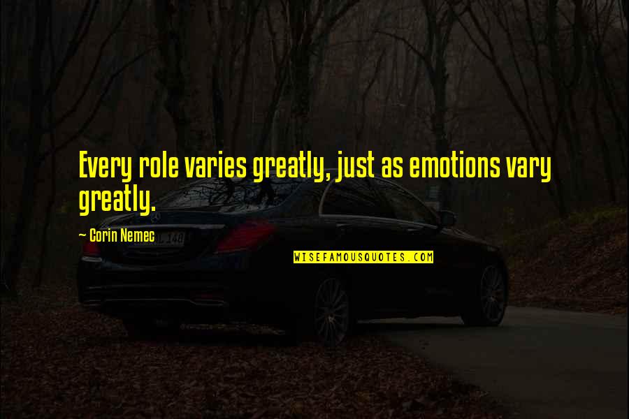 Funny Aura Quotes By Corin Nemec: Every role varies greatly, just as emotions vary Funny Aura Quotes By Corin Nemec: Every role varies greatly, just as emotions vary