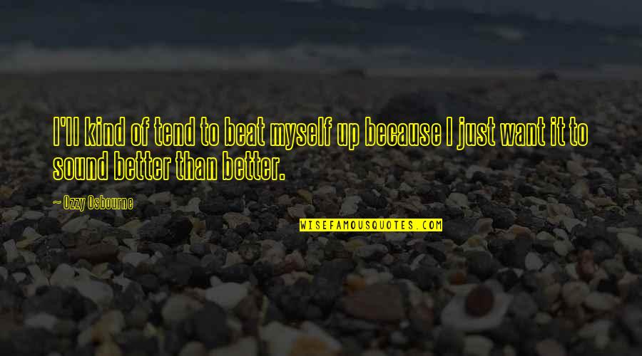 Funny Aussies Quotes By Ozzy Osbourne: I'll kind of tend to beat myself up