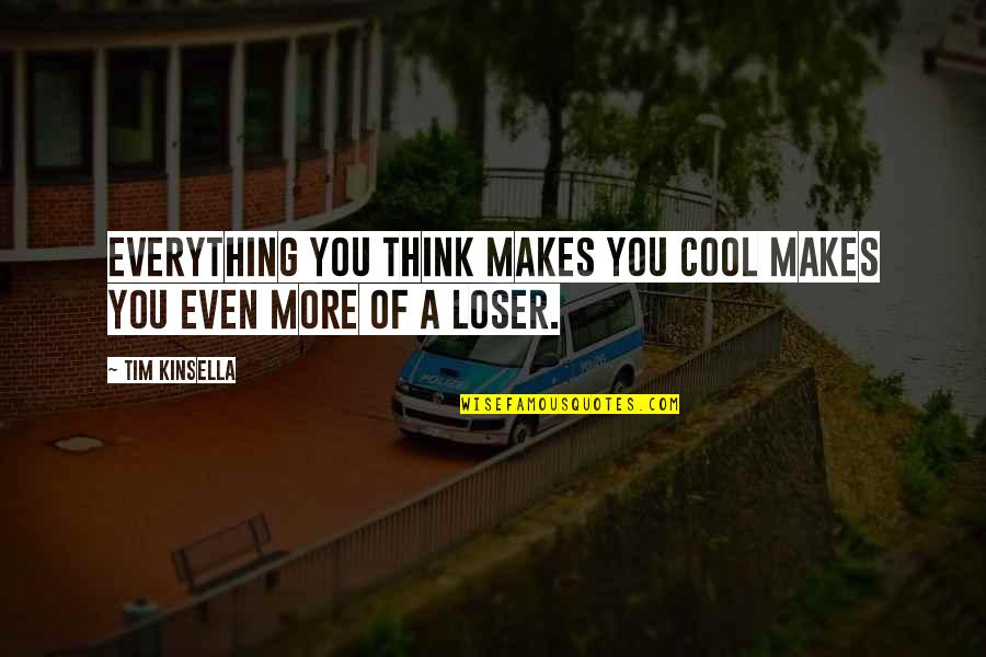 Funny Autistic Quotes By Tim Kinsella: Everything you think makes you cool makes you