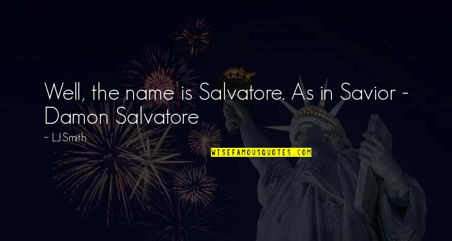 Funny Auto Quotes By L.J.Smith: Well, the name is Salvatore. As in Savior