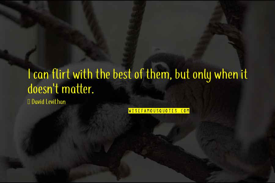 Funny Automotive Quotes By David Levithan: I can flirt with the best of them,