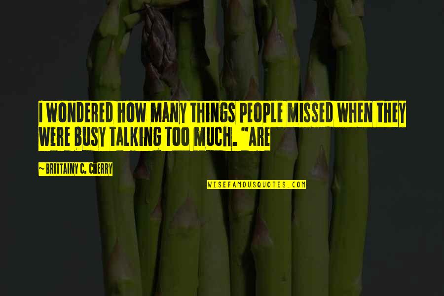 Funny Autumn Quotes By Brittainy C. Cherry: I wondered how many things people missed when Funny Autumn Quotes By Brittainy C. Cherry: I wondered how many things people missed when