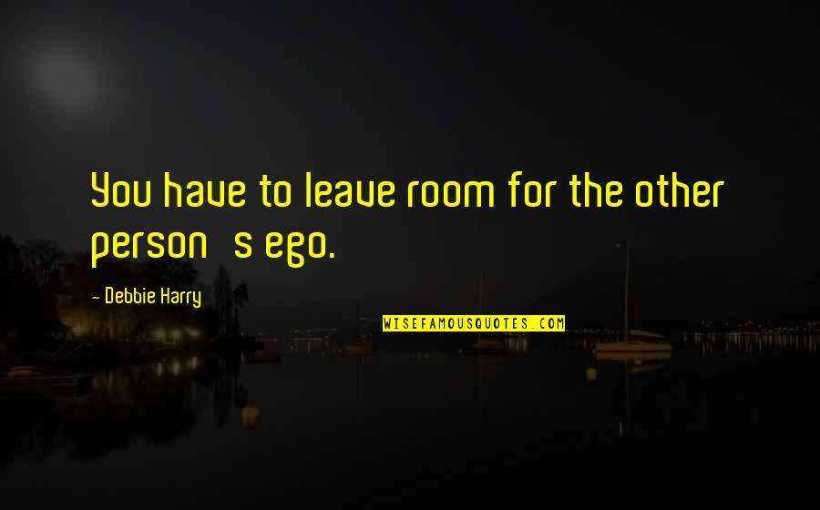 Funny Autumn Quotes By Debbie Harry: You have to leave room for the other Funny Autumn Quotes By Debbie Harry: You have to leave room for the other