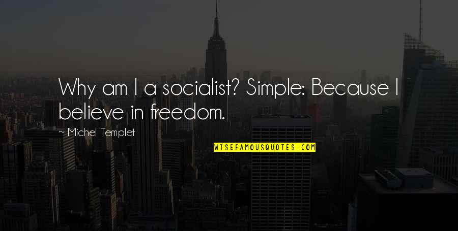 Funny Aviation Quotes By Michel Templet: Why am I a socialist? Simple: Because I