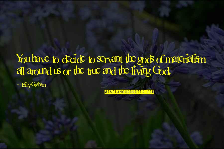Funny Avocado Quotes By Billy Graham: You have to decide to servant the gods Funny Avocado Quotes By Billy Graham: You have to decide to servant the gods