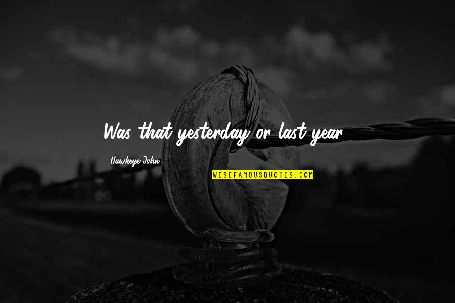 Funny Avocado Quotes By Hawkeye John: Was that yesterday or last year? Funny Avocado Quotes By Hawkeye John: Was that yesterday or last year?
