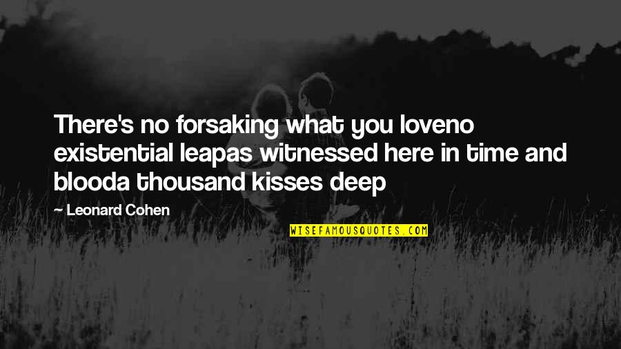 Funny Avocado Quotes By Leonard Cohen: There's no forsaking what you loveno existential leapas Funny Avocado Quotes By Leonard Cohen: There's no forsaking what you loveno existential leapas