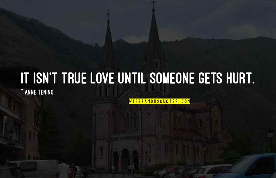 Funny Awkward Silence Quotes By Anne Tenino: It isn't true love until someone gets hurt.