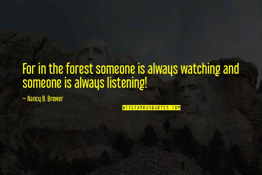 Funny B.tech Quotes By Nancy B. Brewer: For in the forest someone is always watching