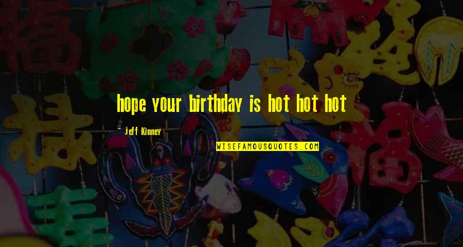 Funny Babbling Quotes By Jeff Kinney: hope your birthday is hot hot hot