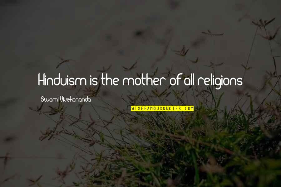 Funny Babe Ruth Quotes By Swami Vivekananda: Hinduism is the mother of all religions