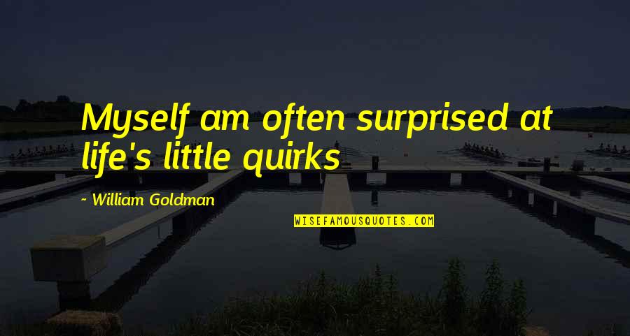 Funny Baboon Quotes By William Goldman: Myself am often surprised at life's little quirks