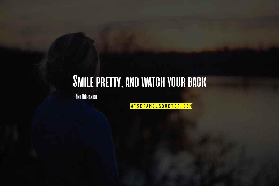 Funny Baby On The Way Quotes By Ani DiFranco: Smile pretty, and watch your back Funny Baby On The Way Quotes By Ani DiFranco: Smile pretty, and watch your back