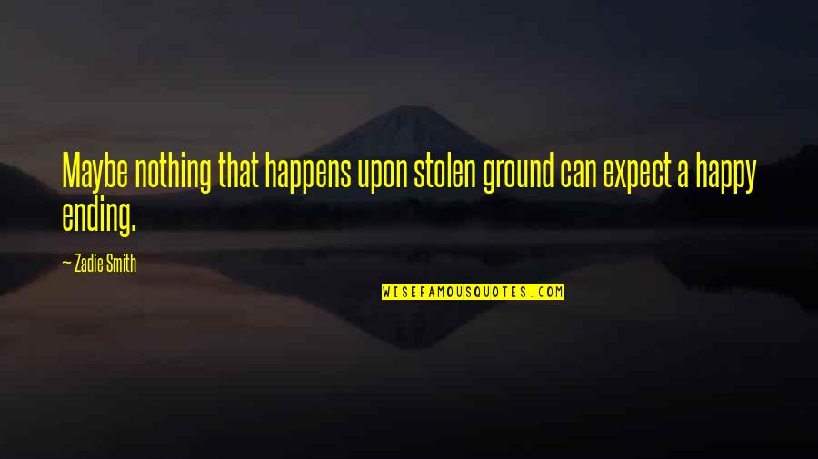 Funny Baby On The Way Quotes By Zadie Smith: Maybe nothing that happens upon stolen ground can