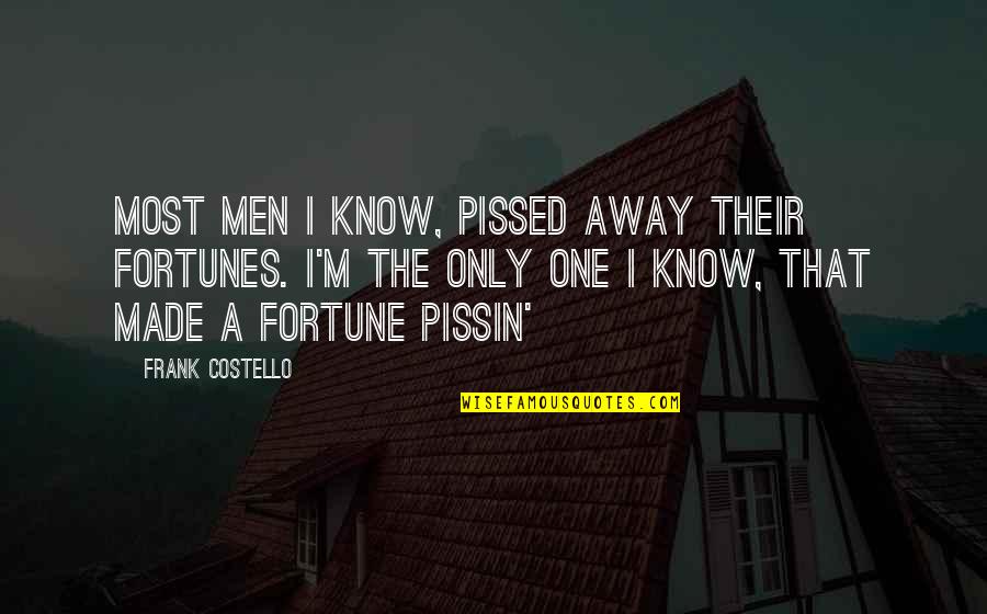 Funny Baci Quotes By Frank Costello: Most men I know, pissed away their fortunes. Funny Baci Quotes By Frank Costello: Most men I know, pissed away their fortunes.