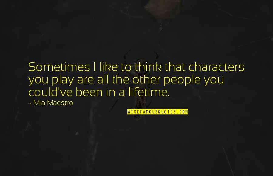 Funny Baci Quotes By Mia Maestro: Sometimes I like to think that characters you Funny Baci Quotes By Mia Maestro: Sometimes I like to think that characters you