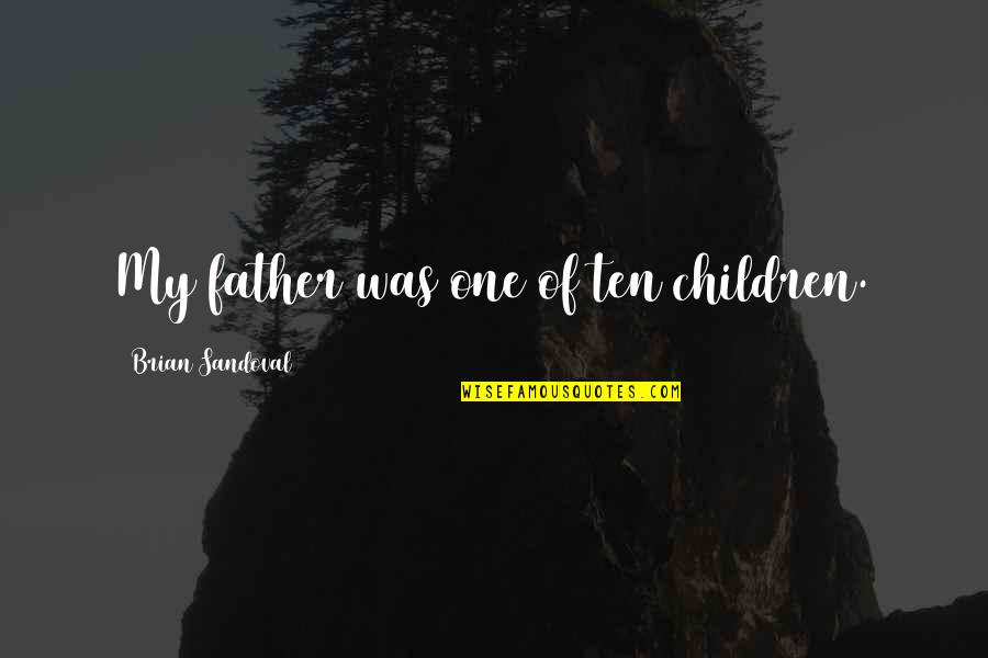 Funny Back Chat Quotes By Brian Sandoval: My father was one of ten children.