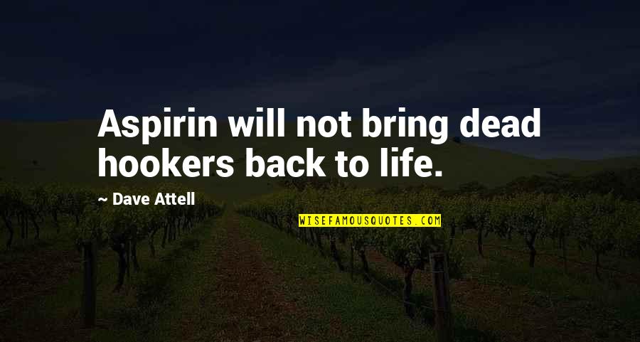 Funny Back Off Quotes By Dave Attell: Aspirin will not bring dead hookers back to