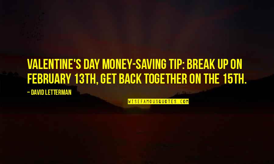 Funny Back Off Quotes By David Letterman: Valentine's Day money-saving tip: Break up on February