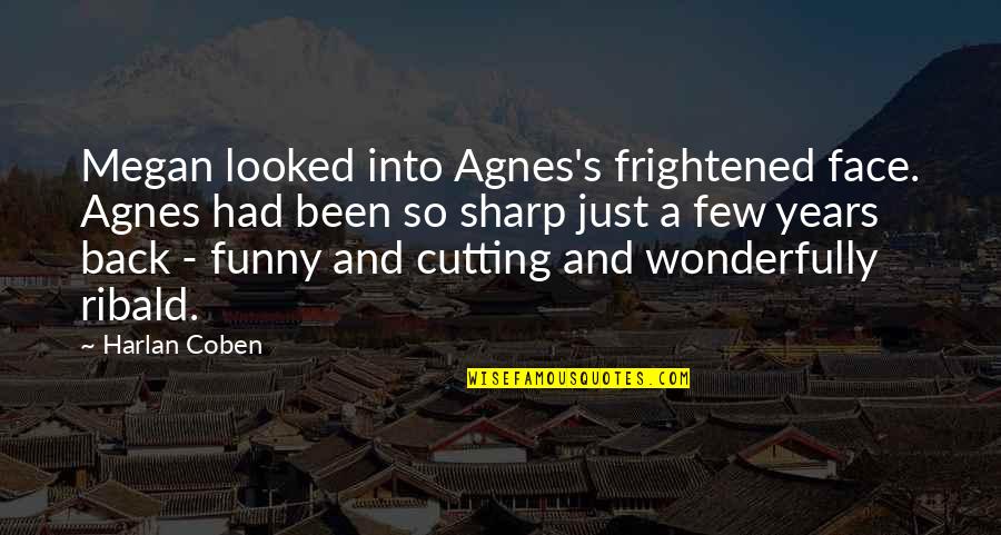 Funny Back Up Quotes By Harlan Coben: Megan looked into Agnes's frightened face. Agnes had