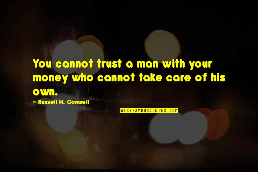 Funny Background Quotes By Russell H. Conwell: You cannot trust a man with your money