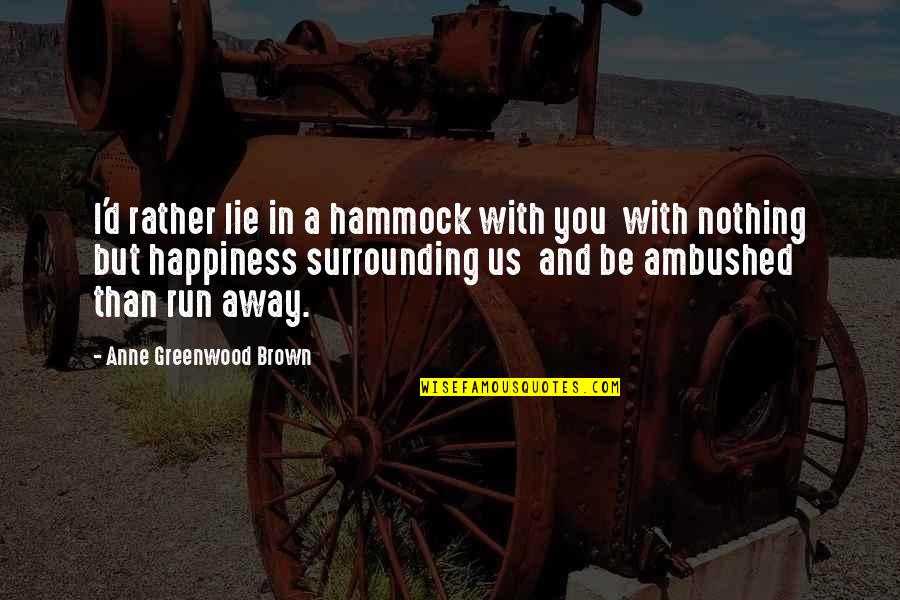 Funny Backpacker Quotes By Anne Greenwood Brown: I'd rather lie in a hammock with you